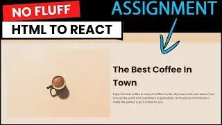 05.2- HTML to React: No Fluff- First Assignment: Make it with me