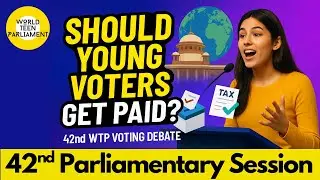 Should Young Voters Get Paid? | 42nd World Teen Parliament Voting Debate
