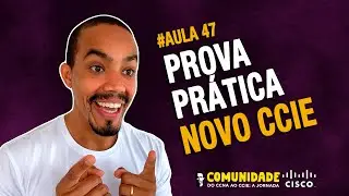 AULA #47 - CCIE - TODOS OS DETALHES DE COMO FUNCIONA A PROVA LAB DO CCIE