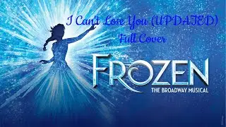 (UPDATED) I Can't Lose You from &ldquo;Frozen: The Broadway Musical&rdquo; - Full Cover by Me