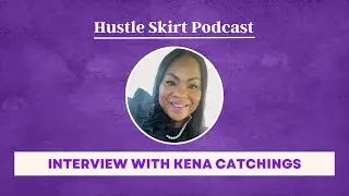 Interview with Kena Catchings, Owner/Chef of The Kitchen Diva | Hustle Skirt Podcast