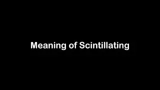 What is the Meaning of Scintillating | Scintillating Meaning with Example