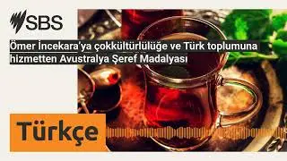 &Ouml;mer İncekara&rsquo;ya &ccedil;okk&uuml;lt&uuml;rl&uuml;l&uuml;ğe ve T&uuml;rk toplumuna hizmetten Avustralya Şeref Madalyası | SBS...