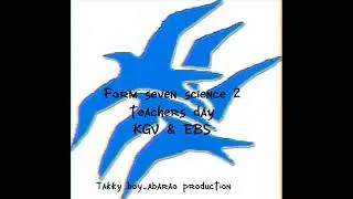 Form seven science 2 teachers day KGV & EBS Takky boy_abarao production 2022