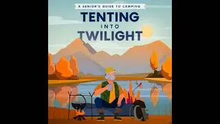 Tenting into Twilight: A Senior's Guide to Camping - Well-Being Publishing