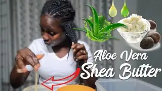 ALOE VERA & SHEA BUTTER FOR MASSIVE HAIR GROWTH