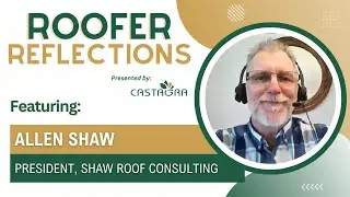 Roofer Reflections: Featuring Allen Shaw (President, Shaw Roof Consulting)