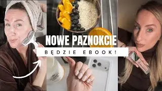 NOWE PAZY I VLOG POGADANKA + PIELEGNACJA - BĘDZIE EBOOK ZE ŚNIADANIAMI!