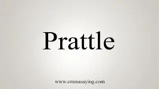 How To Say Prattle