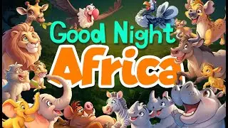 Goodnight Africa ｜ Toddler bedtime story animated｜Say Goodnight to the Animals