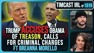 Trump Just ACCUSED Obama Of TREASON, Calls For CRIMINAL Charges | Timcast IRL