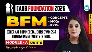 CAIIB BFM Module A Unit 6 | External Commercial Borrowings and Foreign Investments in India | CAIIB