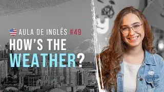 Aula de inglês #49: Falando sobre o tempo | Comparativos em inglês
