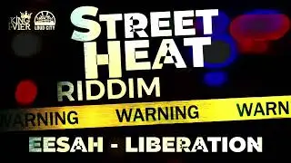 Eesah - Liberation (Street Heat Riddim) Official Audio
