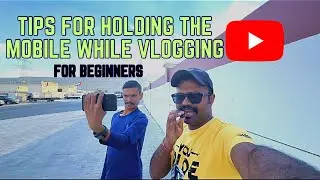 Tips for holding the mobile while vlogging 