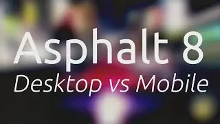 Asphalt 8 - Desktop vs Mobile