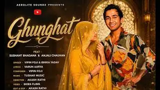 Ghunghat || Vipin Foji || Sushant Bhadana || Anjali Chauhan || Aerolite Soundz Latest Haryanvi Song