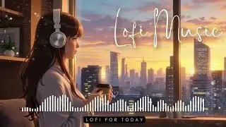 Golden Hour Cityscapes: Lofi Beats for Urban Contemplation (Dec 2025) | Lofi for Today