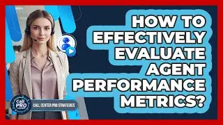 How To Effectively Evaluate Agent Performance Metrics?