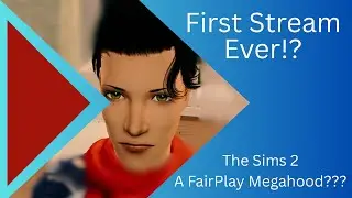 First Stream Ever! - Sims 2 FairPlay Megahood
