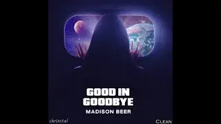 Madison Beer - Good In Goodbye [Clean Ver.]