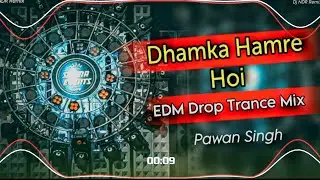 Dhamaka Hamare Hoi | Pawan Singh | Dj Edm Mix | Bhojpuri Song || Dj EDM Drop Trance Mix 