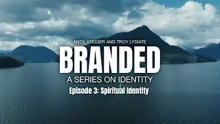 Branded: A Series on Identity - Episode 3: Spiritual Identity | Troy Lydiate