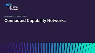 Connected Capability Networks  #InOrbit #Podcast