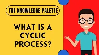 What is a cyclic process || Thermodynamics ME || The Knowledge Palette