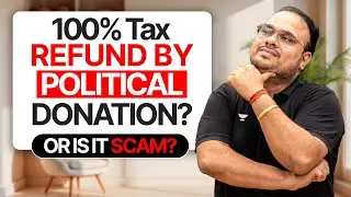 100% Tax Refund by Political Donation or Is It a SCAM? by CA Kishan Kumar