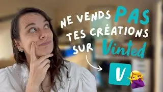 Vendre ses cr&eacute;ations sur Vinted ? Fausse bonne id&eacute;e !