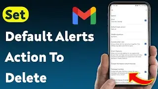 How To Set Default Notification Action To Delete In Gmail App (Updated)