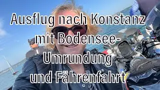 Ausflug nach Konstanz mit Bodenseeumrundung und Fährenfahrt