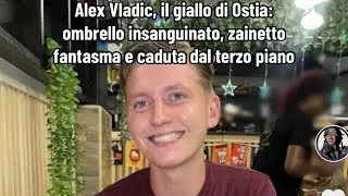 Alex Vladic, il giallo di Ostia: ombrello insanguinato, zainetto fantasma e caduta dal terzo piano