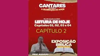PRIMEIRO DIA DE EXPOSI&Ccedil;&Atilde;O DE CANTARES, CAP&Iacute;TULOS 1 AO 4, PROFESSOR: RODOLFO MARQUES.