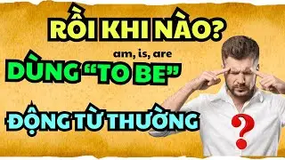 Phân biệt TO BE và Động Từ Thường: 