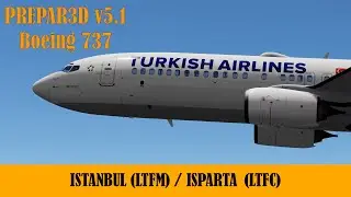 Prepar3D v5.1 | İstanbul - Isparta | LTFM - LTFC | Boeing 737 | THY | Flight Simulator | Full Flight