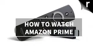 Как смотреть Amazon Prime Video на телевизорах, Smart TV и других устройствах