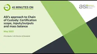 45 Minutes on... ASI&rsquo;s approach to CoC: Certification scope, Inputs/Outputs & mass balance
