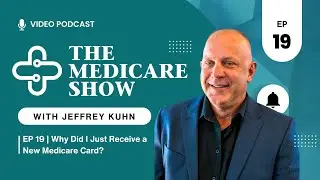 EP 19 | Why Did I Just Receive a New Medicare Card? | THE MEDICARE SHOW