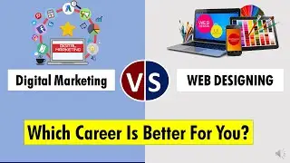 Digital Marketing VS Web Designing| Which career Is Better Between Digital Marketing & Web Designing