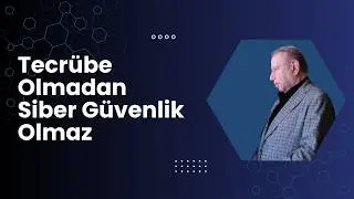 Tecrübe Olmadan Siber Güvenlik Olmaz