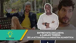 NEED TO KNOW | ENTREVISTA EXCLUSIVA: CARLOS TORRES, DE LA ACTUACIÓN A LA INDUSTRIA ALIMENTICIA