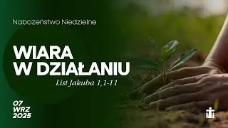 Wiara w działaniu (List Jakuba 1,1-11) - Daniel Trusiewicz 07.09.2025r.