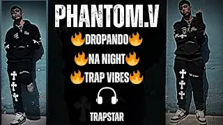 PHANTOM.V - DROPANDO 🔥 | Trap Vibes Pesadas na Night 🚨