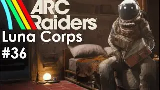 Arc Raiders - Luna Corps: Эпизод 36 
