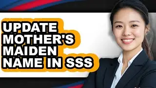 How to Update Mother's Maiden Name in Sss - Full Guide