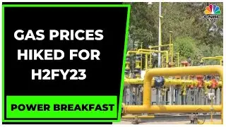 Gas Prices Hiked For H2FY23, Prices At Highest Level Since 2014 | Power Breakfast | CNBC-TV18