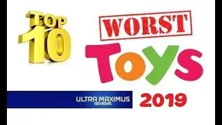 Top 10 Worst Toys 2019