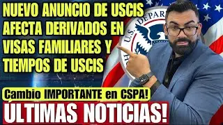 ULTIMA HORA: USCIS publica nuevas reglas sobre CSPA y VISAS BASADAS EN FAMILIA!! Siguen los CAMBIOS